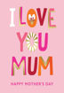 Picture of I LOVE YOU MUM YOU HAPPY MOTHERS DAY